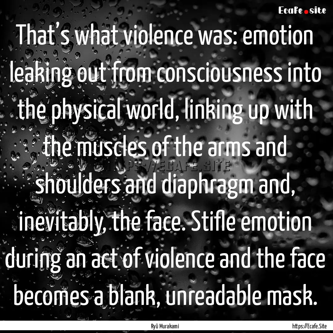 That’s what violence was: emotion leaking.... : Quote by Ryū Murakami