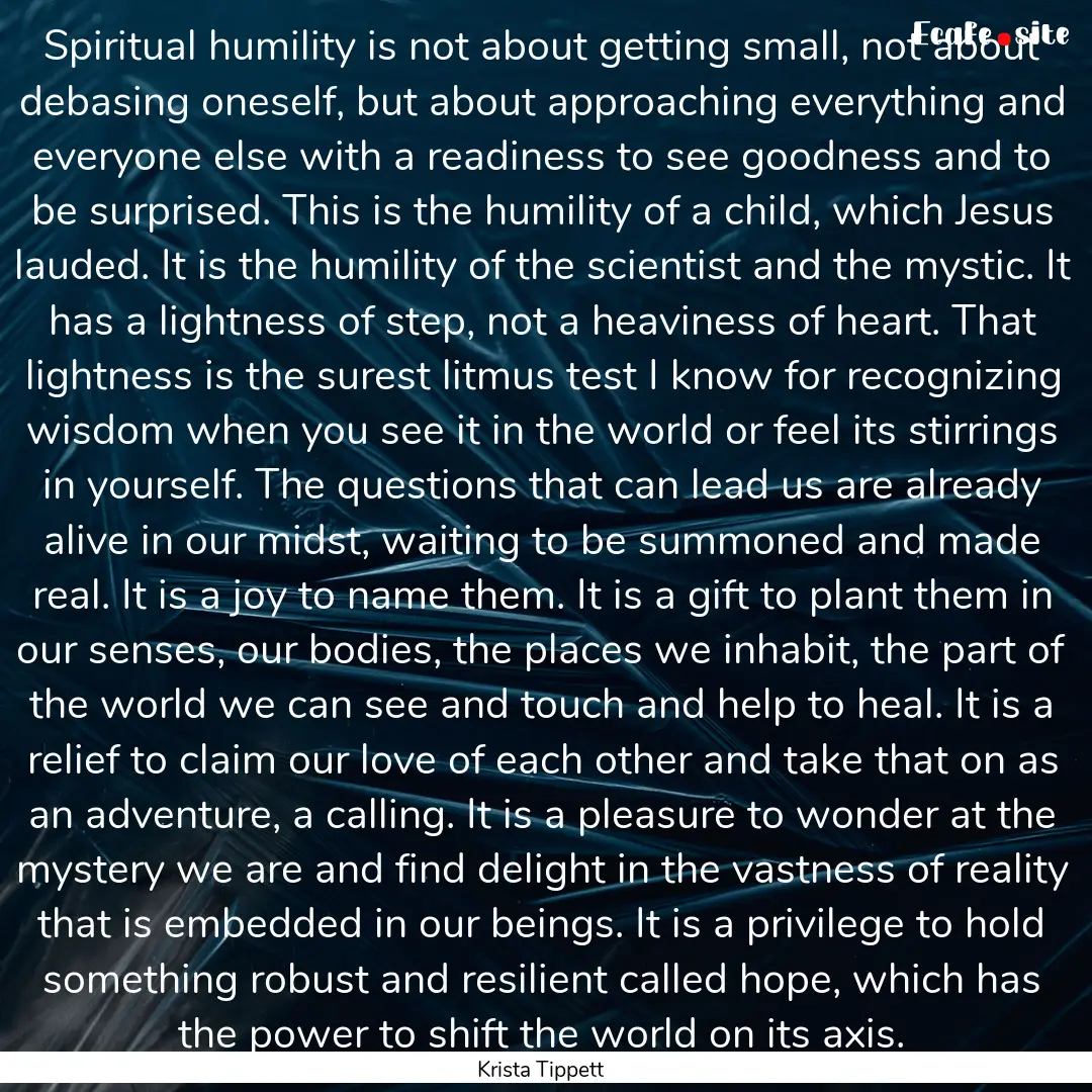 Spiritual humility is not about getting small,.... : Quote by Krista Tippett