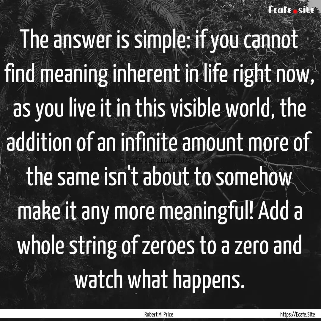 The answer is simple: if you cannot find.... : Quote by Robert M. Price