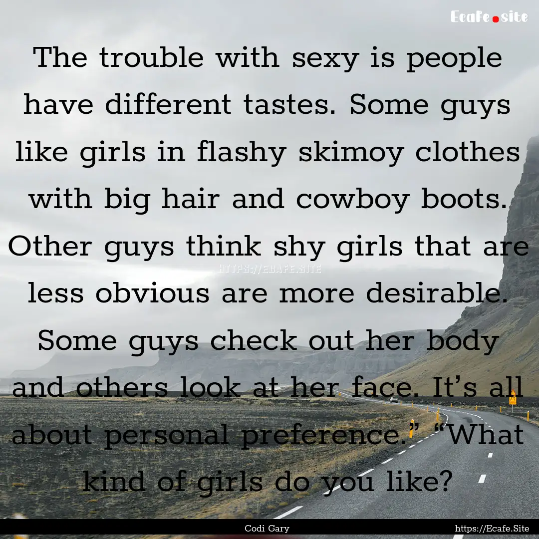 The trouble with sexy is people have different.... : Quote by Codi Gary