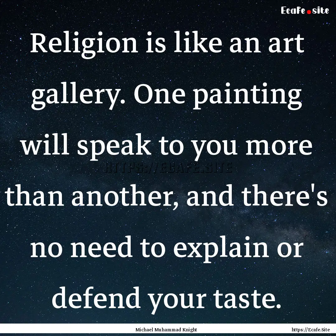 Religion is like an art gallery. One painting.... : Quote by Michael Muhammad Knight