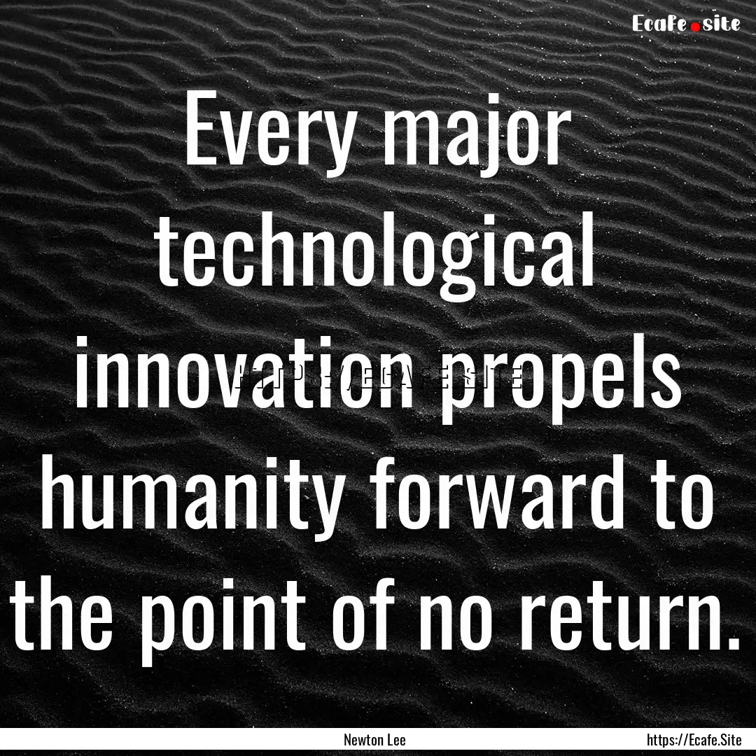 Every major technological innovation propels.... : Quote by Newton Lee