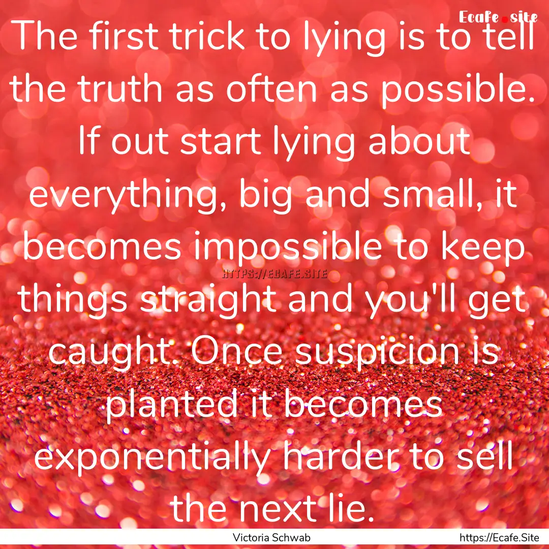 The first trick to lying is to tell the truth.... : Quote by Victoria Schwab