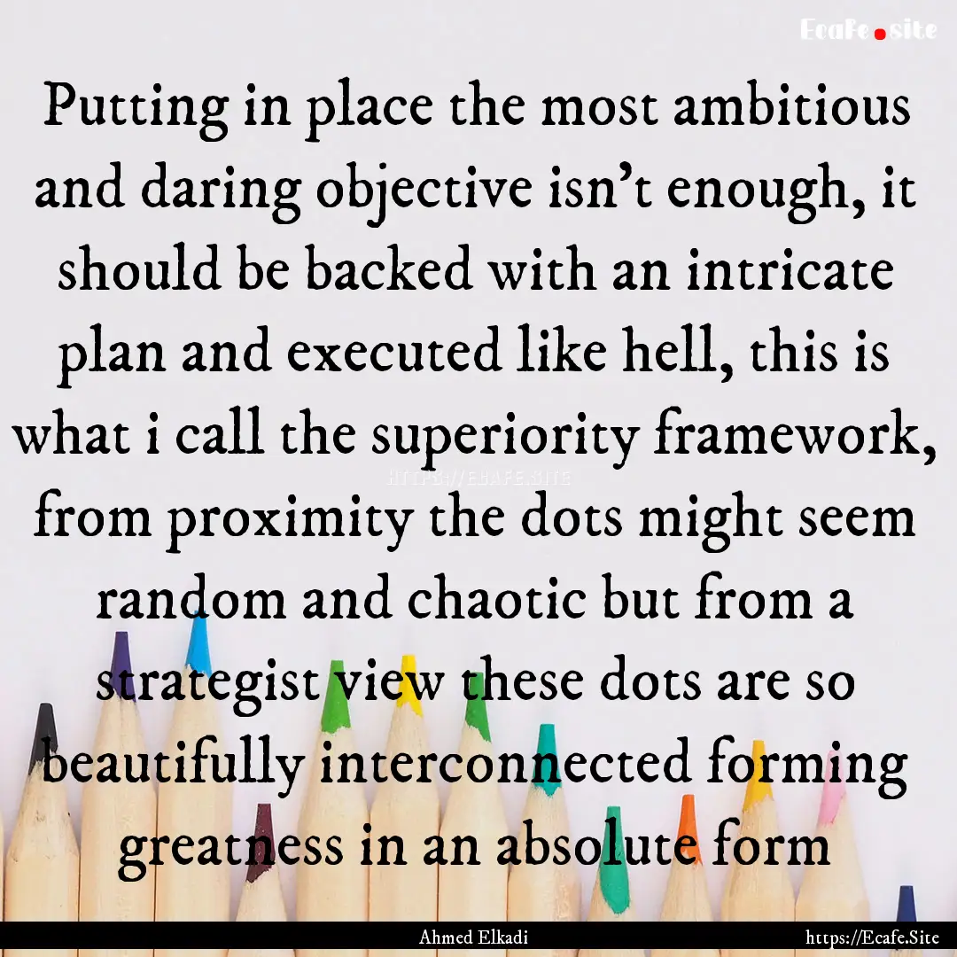 Putting in place the most ambitious and daring.... : Quote by Ahmed Elkadi