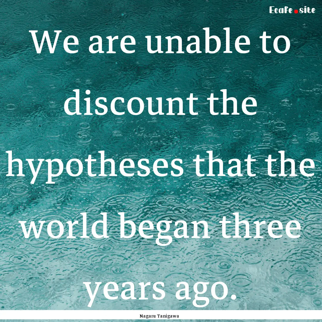 We are unable to discount the hypotheses.... : Quote by Nagaru Tanigawa