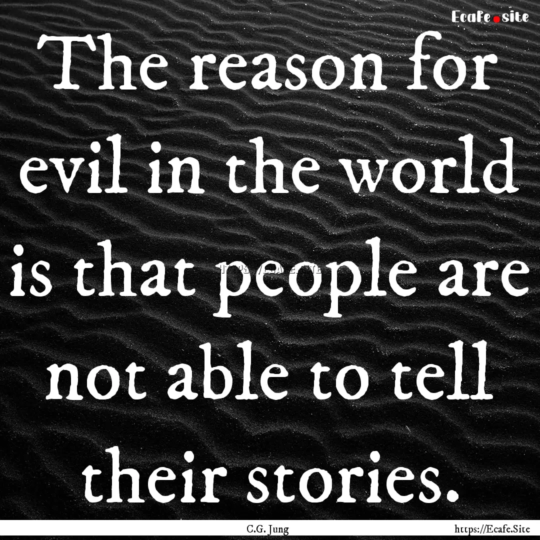 The reason for evil in the world is that.... : Quote by C.G. Jung