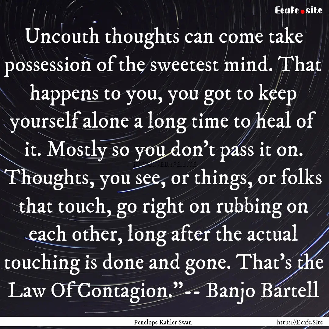 Uncouth thoughts can come take possession.... : Quote by Penelope Kahler Swan