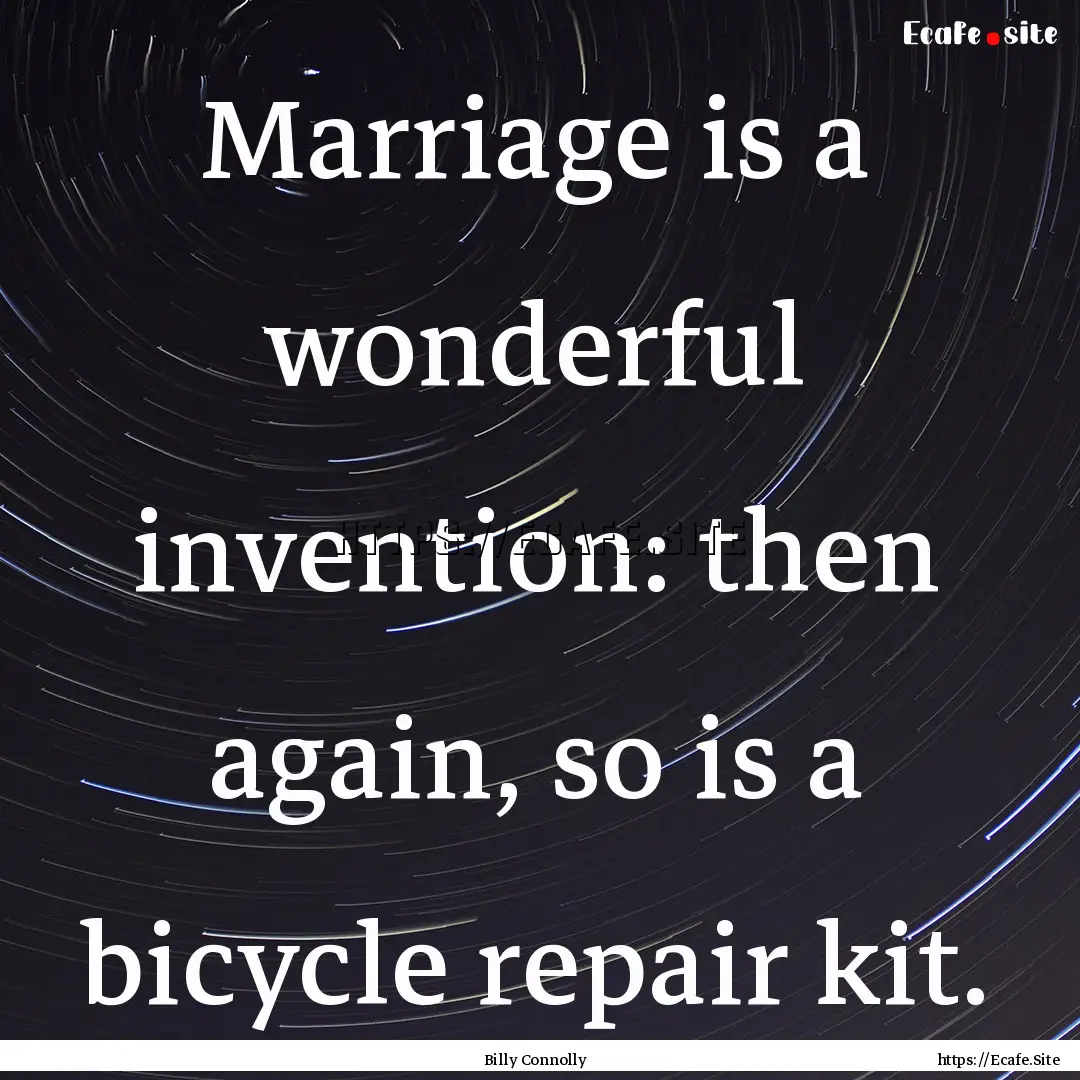 Marriage is a wonderful invention: then again,.... : Quote by Billy Connolly