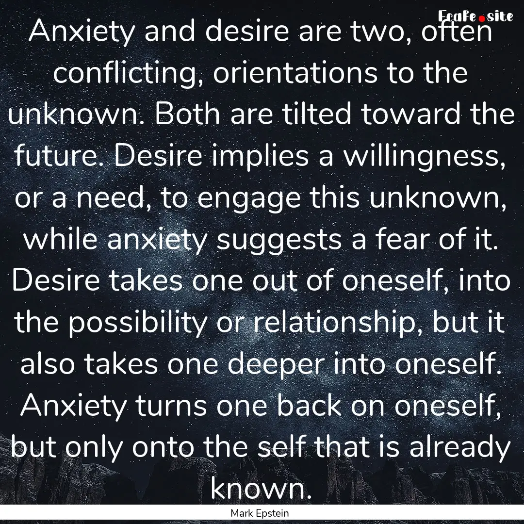 Anxiety and desire are two, often conflicting,.... : Quote by Mark Epstein