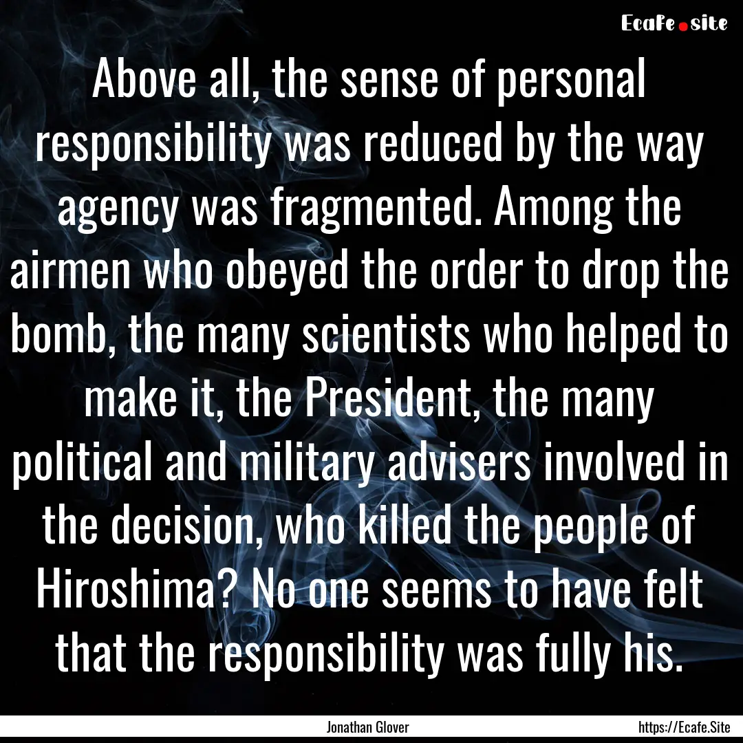 Above all, the sense of personal responsibility.... : Quote by Jonathan Glover