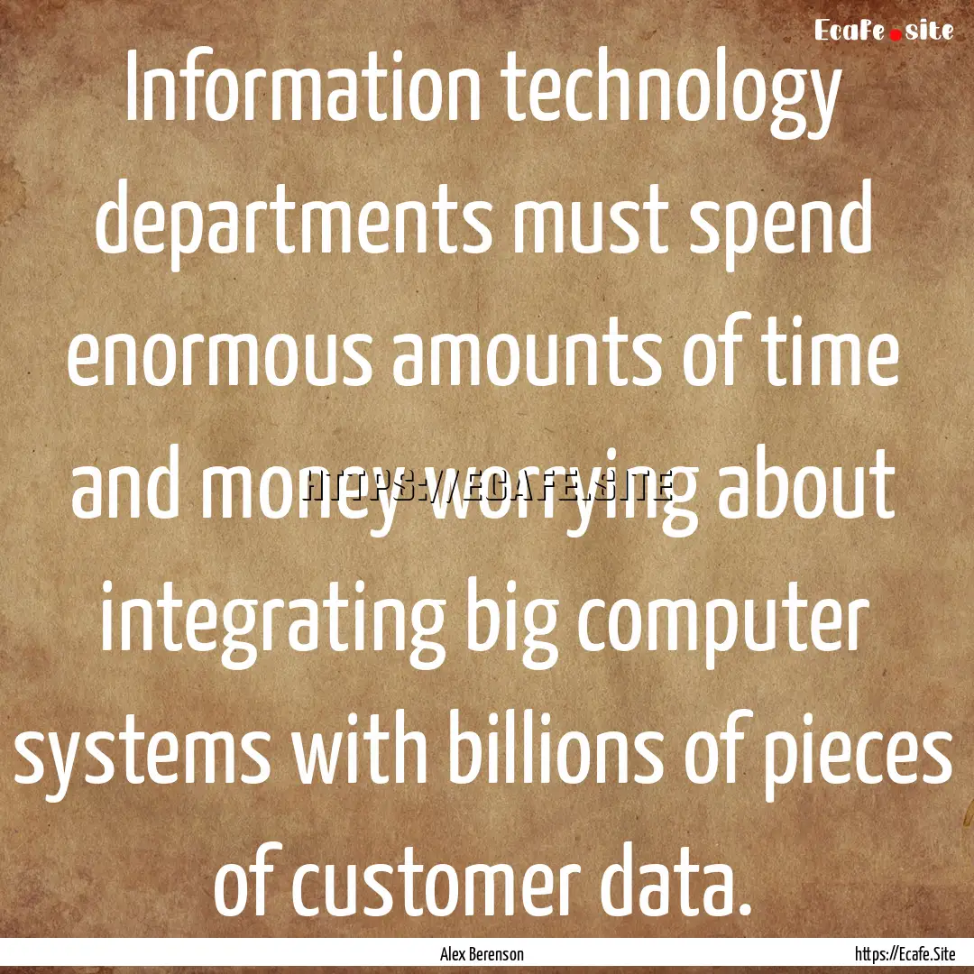 Information technology departments must spend.... : Quote by Alex Berenson