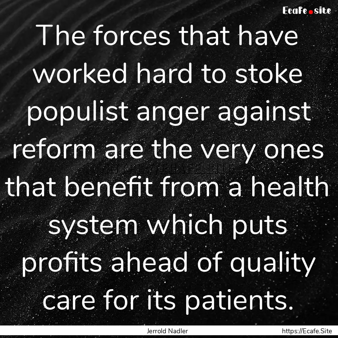 The forces that have worked hard to stoke.... : Quote by Jerrold Nadler