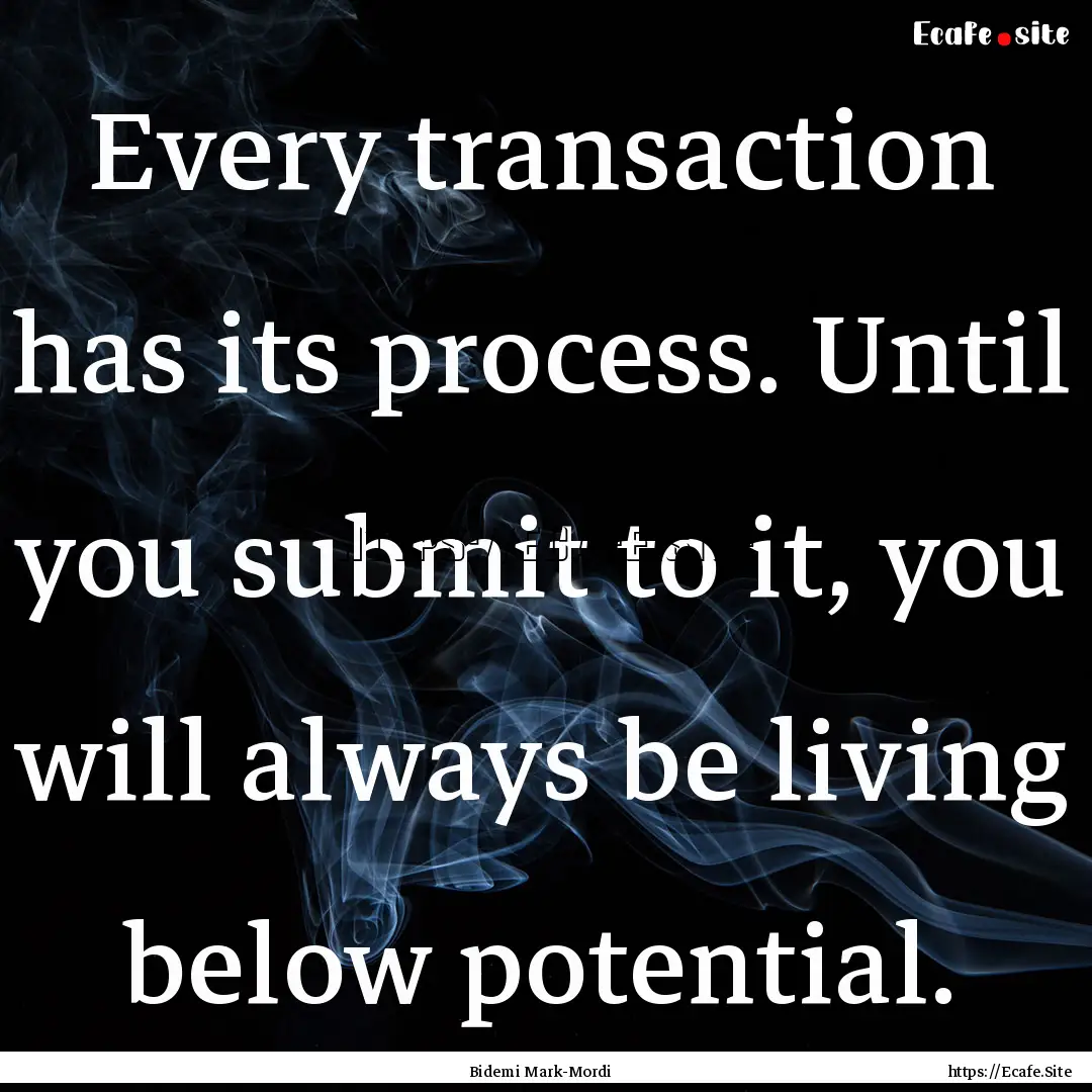 Every transaction has its process. Until.... : Quote by Bidemi Mark-Mordi