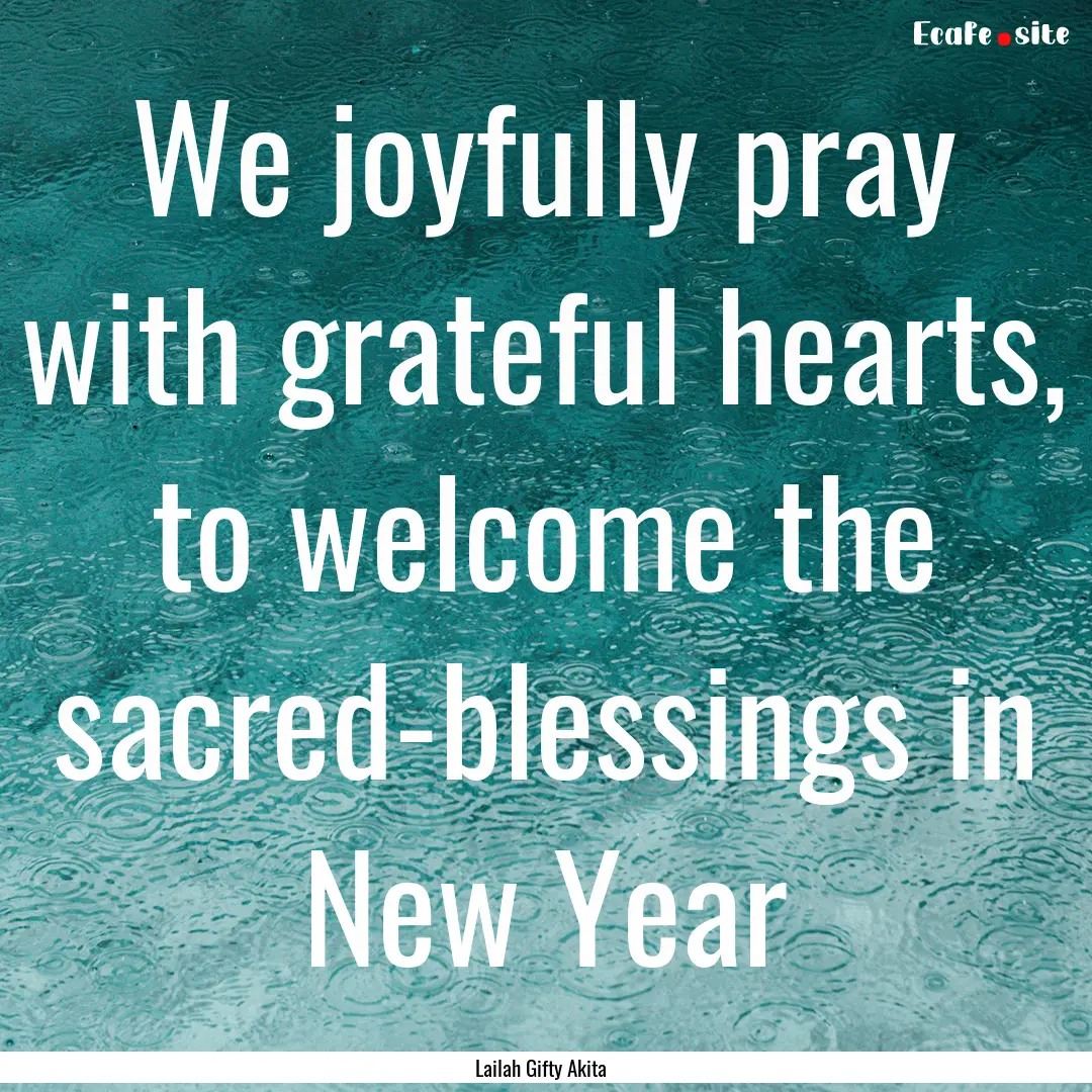 We joyfully pray with grateful hearts, to.... : Quote by Lailah Gifty Akita