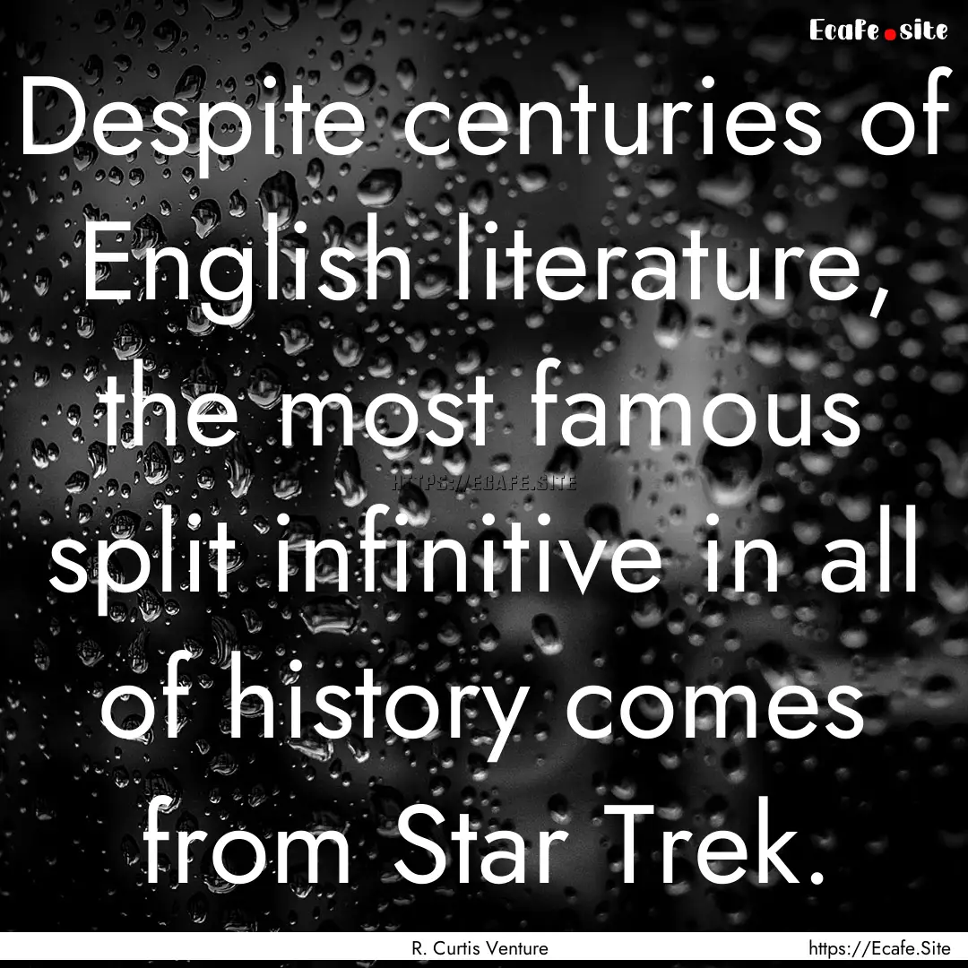 Despite centuries of English literature,.... : Quote by R. Curtis Venture