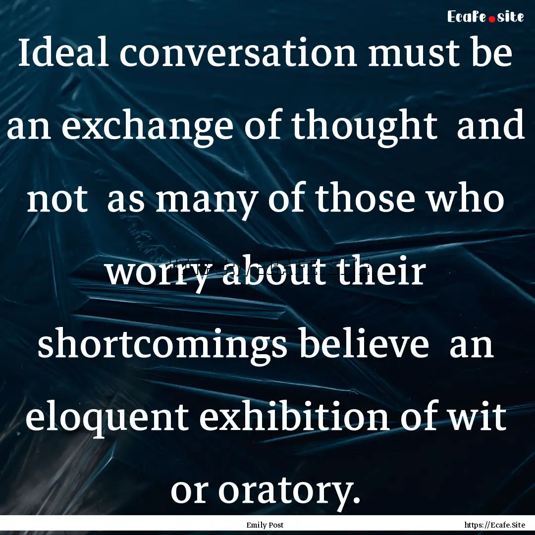 Ideal conversation must be an exchange of.... : Quote by Emily Post