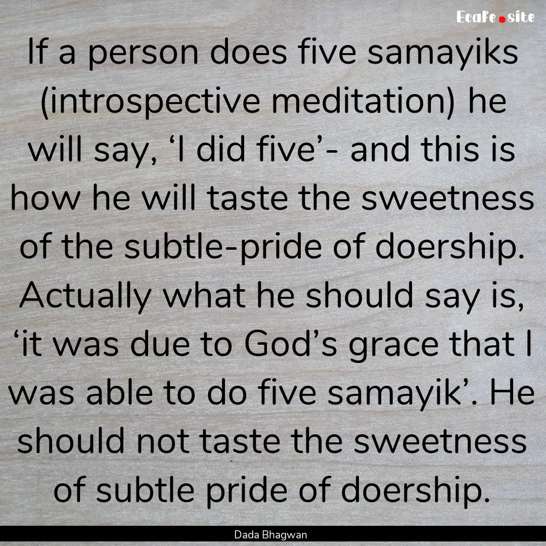 If a person does five samayiks (introspective.... : Quote by Dada Bhagwan