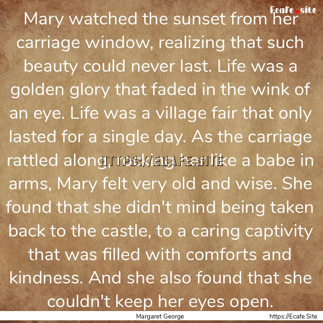 Mary watched the sunset from her carriage.... : Quote by Margaret George