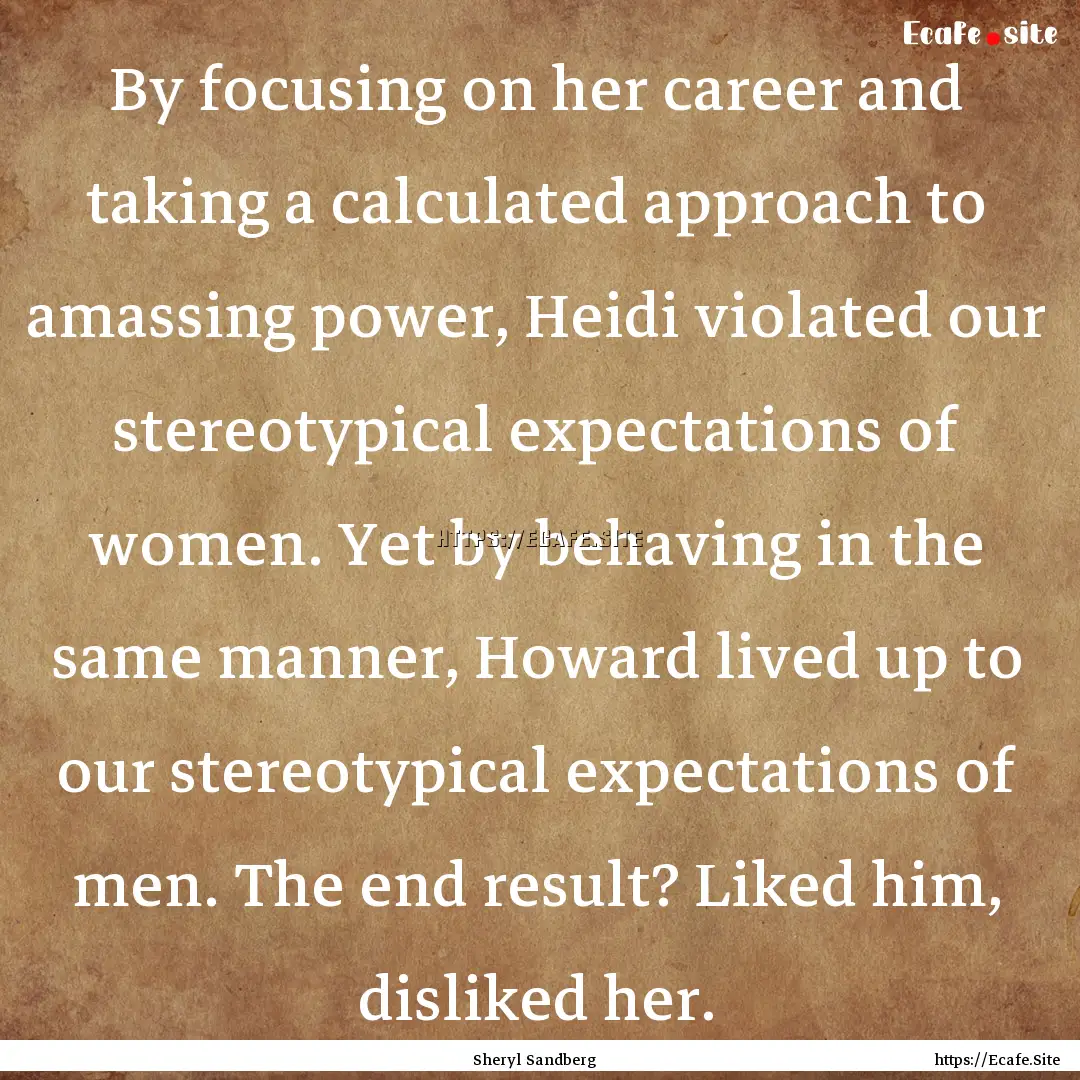 By focusing on her career and taking a calculated.... : Quote by Sheryl Sandberg