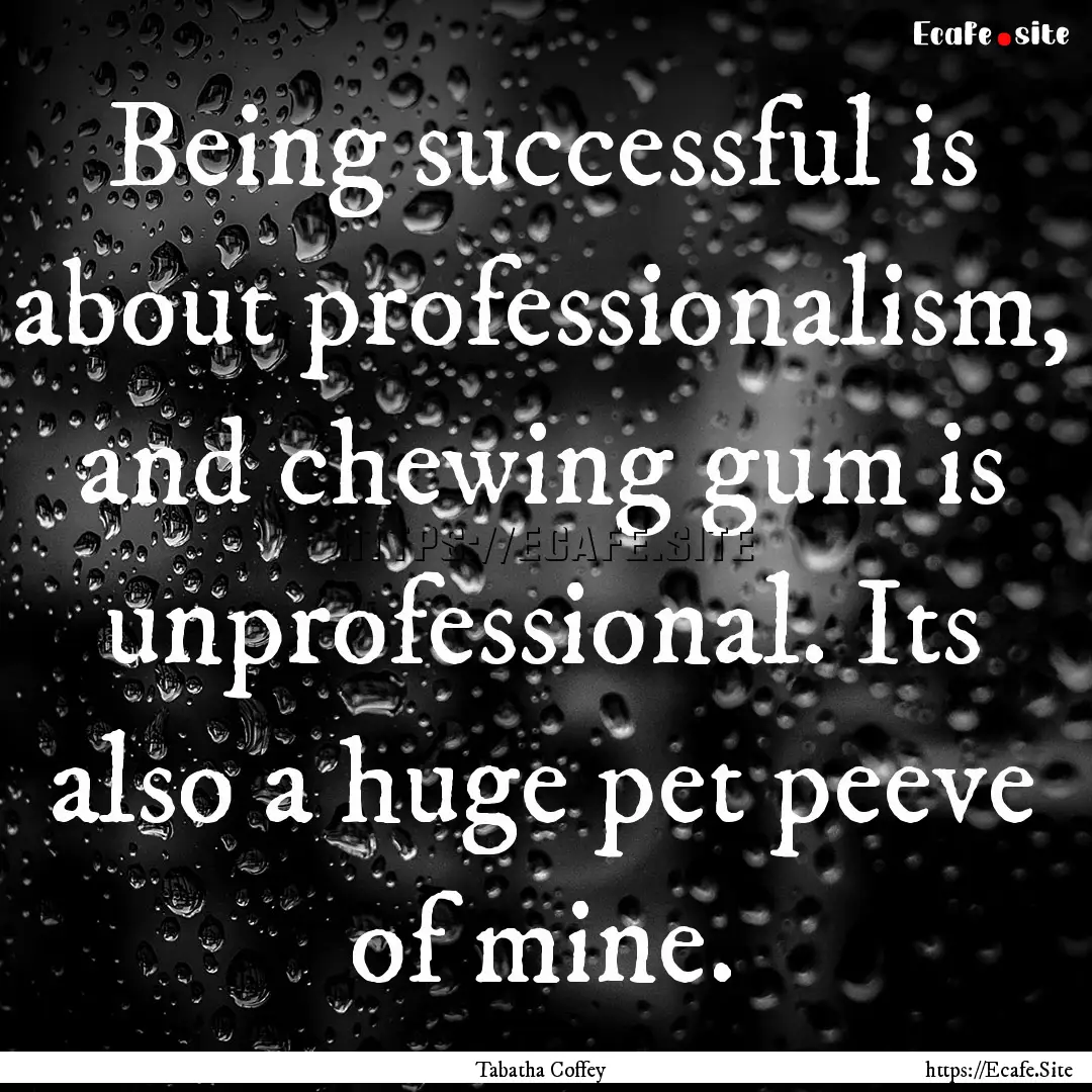 Being successful is about professionalism,.... : Quote by Tabatha Coffey