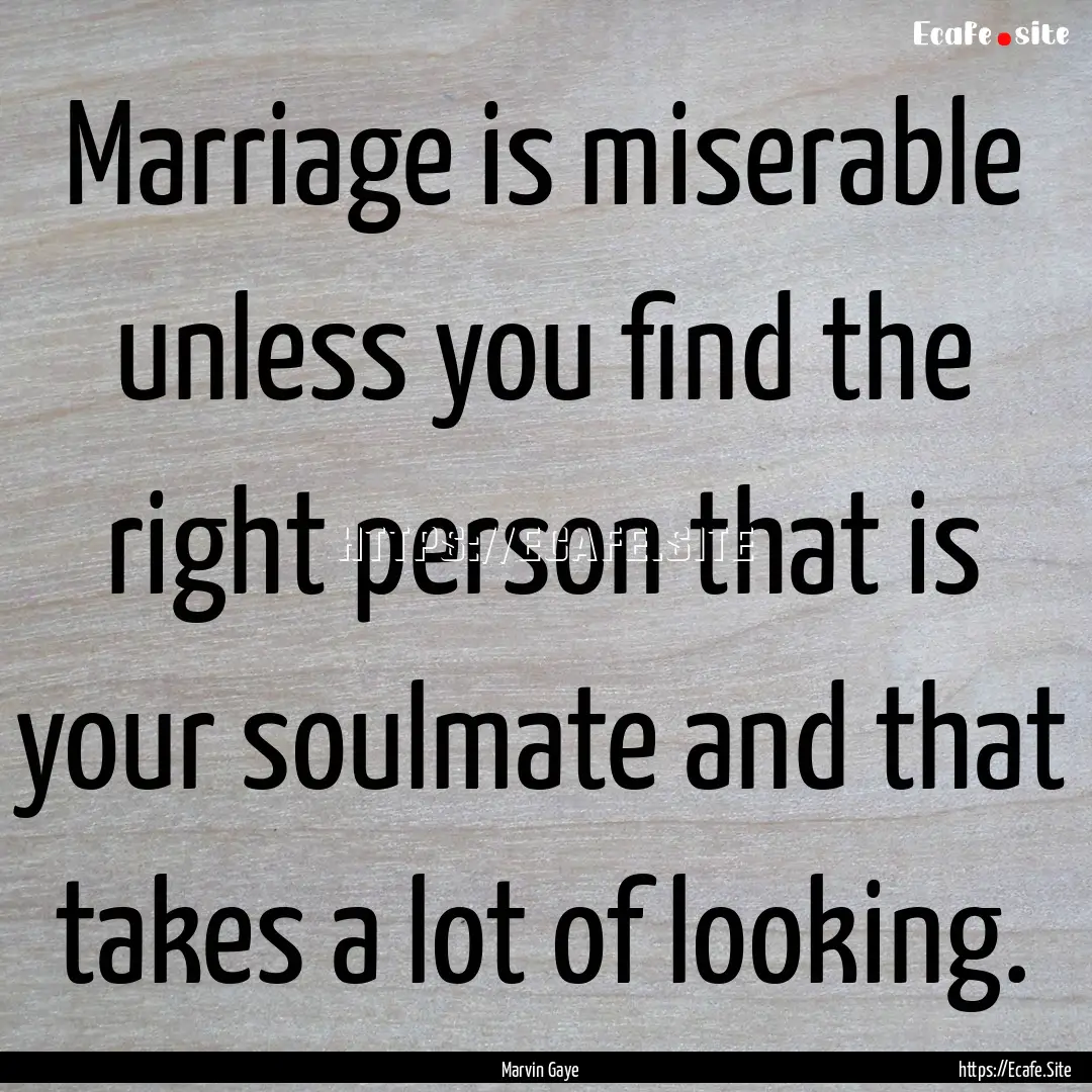 Marriage is miserable unless you find the.... : Quote by Marvin Gaye