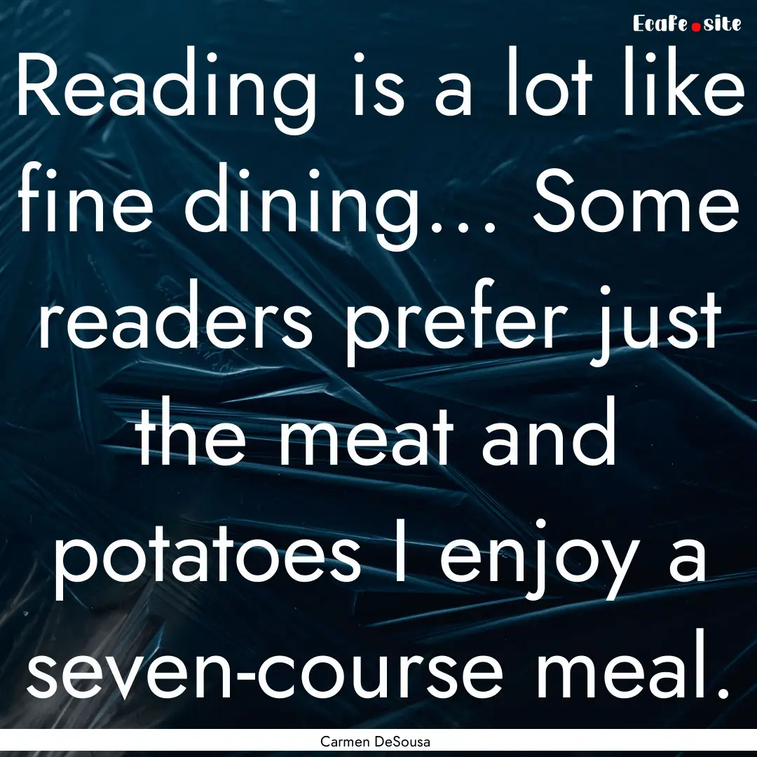 Reading is a lot like fine dining... Some.... : Quote by Carmen DeSousa