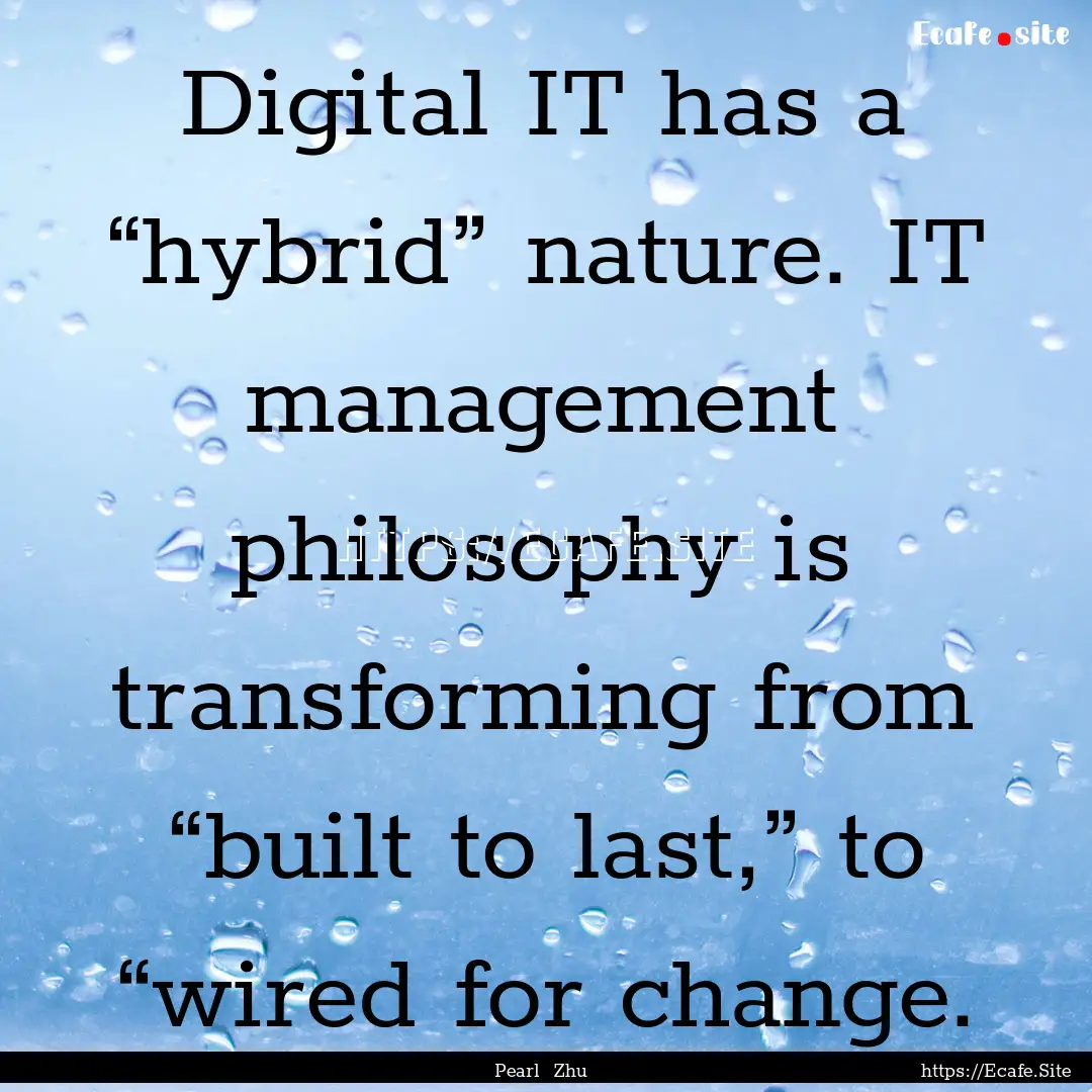 Digital IT has a “hybrid” nature. IT.... : Quote by Pearl Zhu