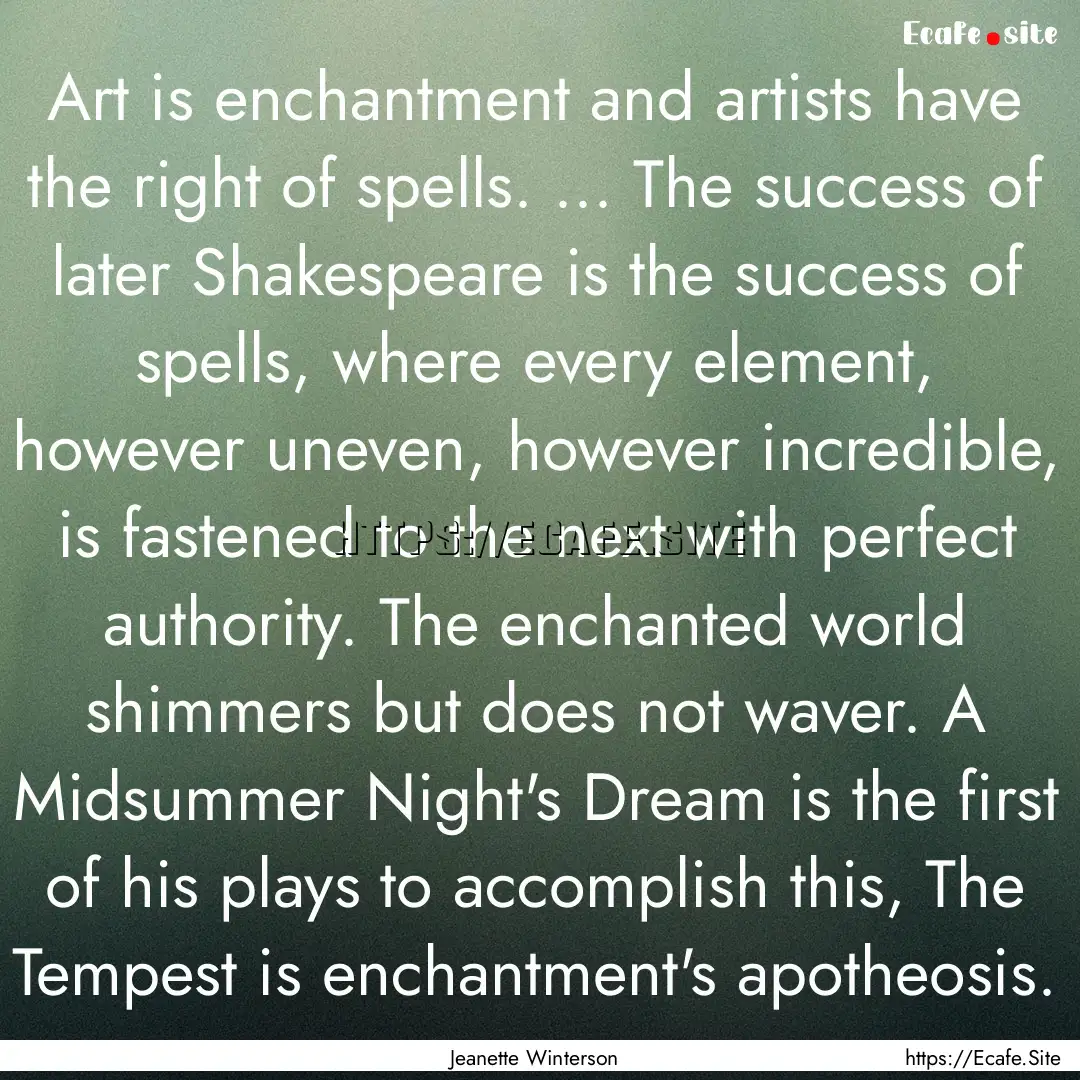 Art is enchantment and artists have the right.... : Quote by Jeanette Winterson