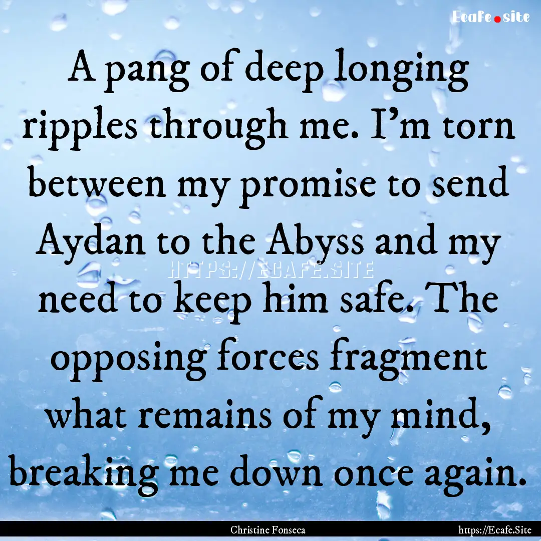 A pang of deep longing ripples through me..... : Quote by Christine Fonseca