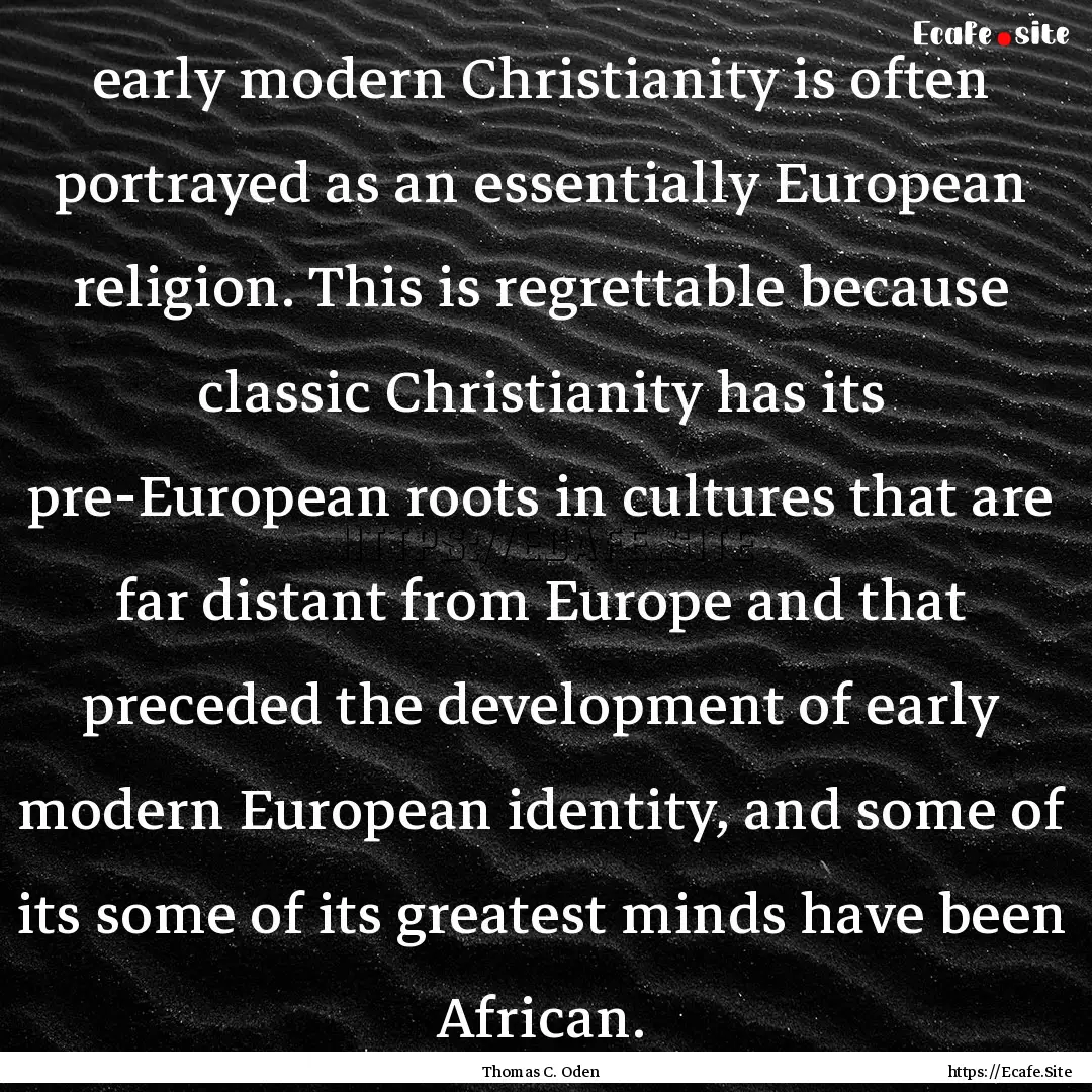 early modern Christianity is often portrayed.... : Quote by Thomas C. Oden