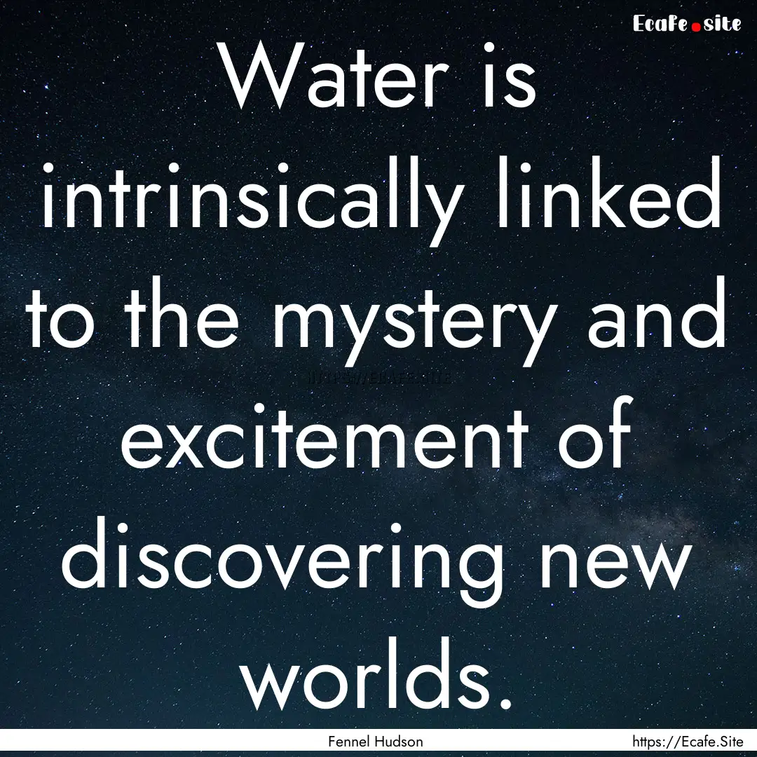 Water is intrinsically linked to the mystery.... : Quote by Fennel Hudson