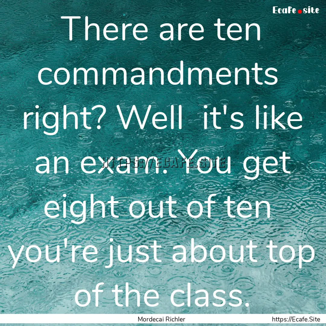 There are ten commandments right? Well .... : Quote by Mordecai Richler