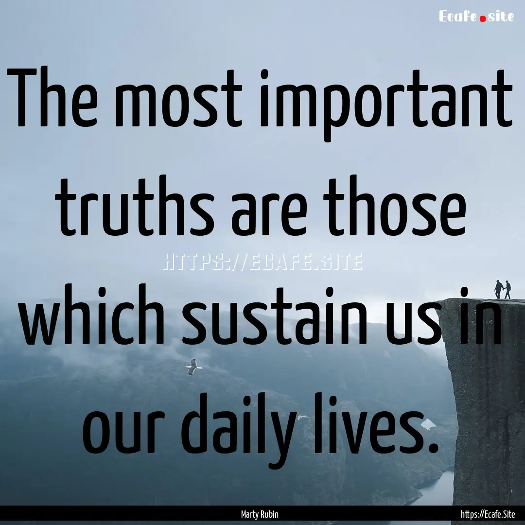 The most important truths are those which.... : Quote by Marty Rubin