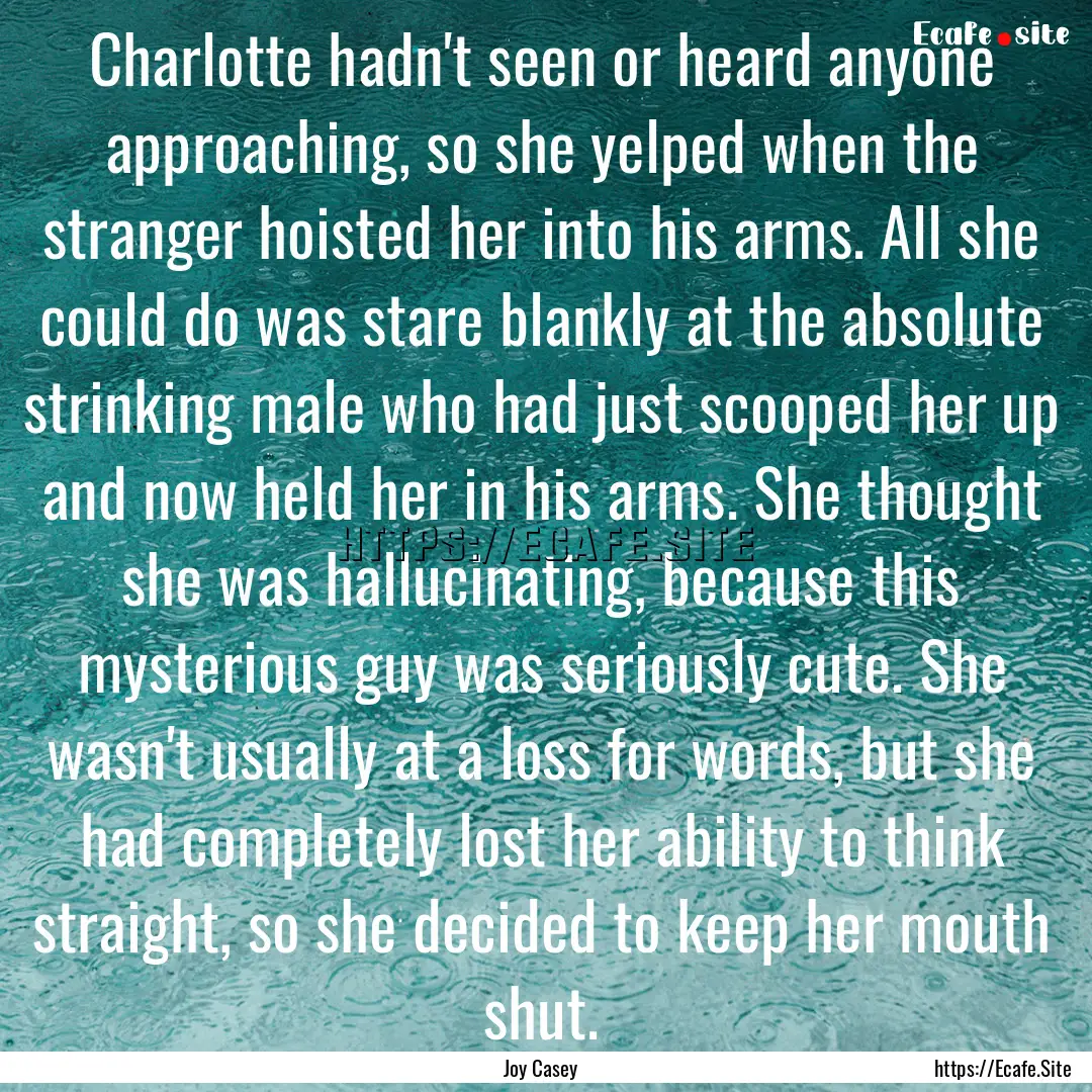 Charlotte hadn't seen or heard anyone approaching,.... : Quote by Joy Casey