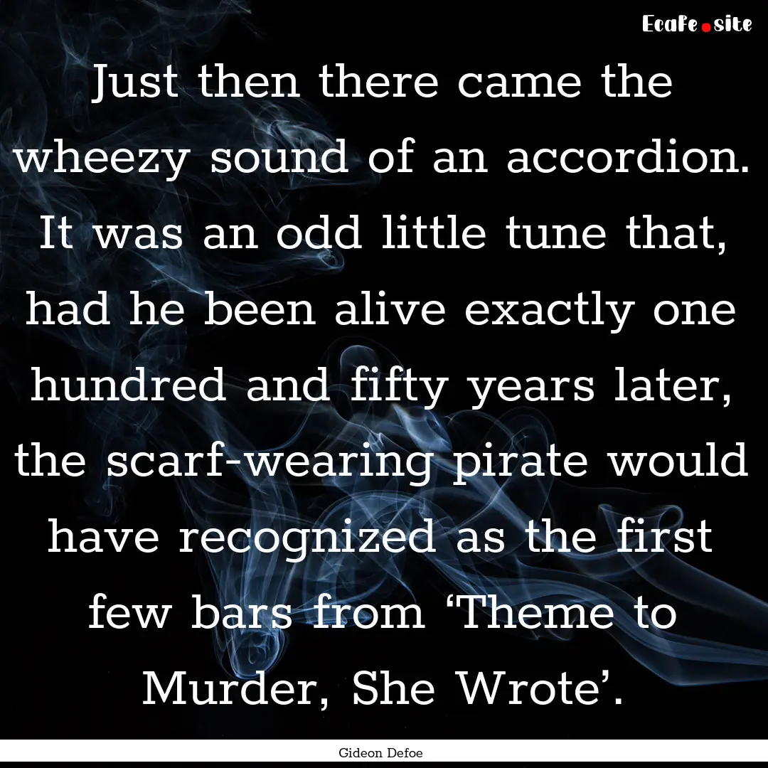 Just then there came the wheezy sound of.... : Quote by Gideon Defoe