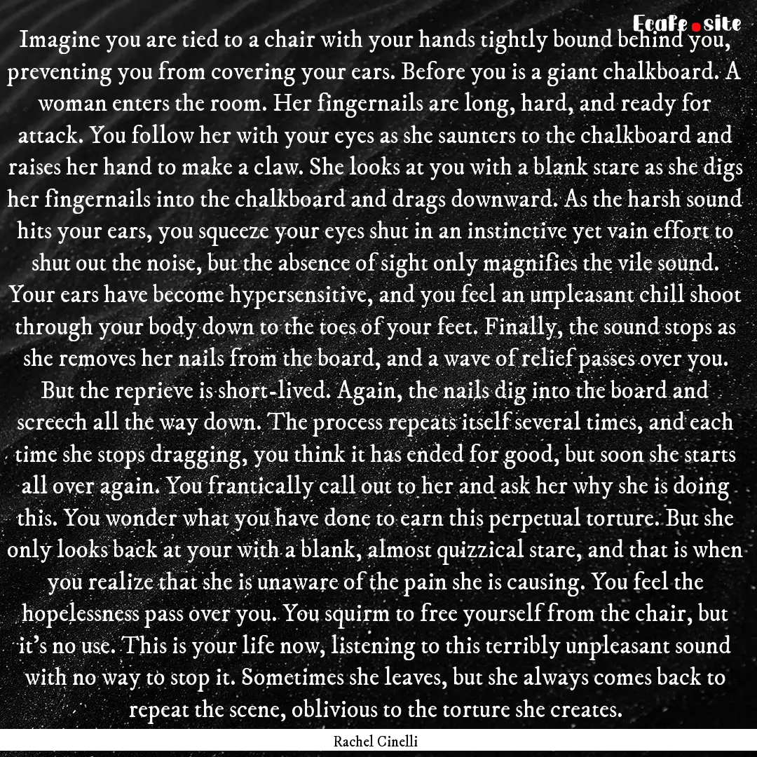 Imagine you are tied to a chair with your.... : Quote by Rachel Cinelli