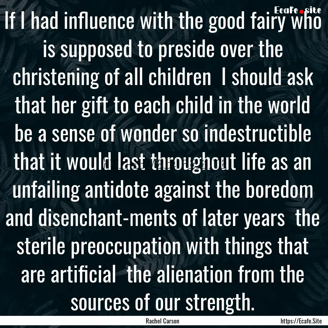 If I had influence with the good fairy who.... : Quote by Rachel Carson