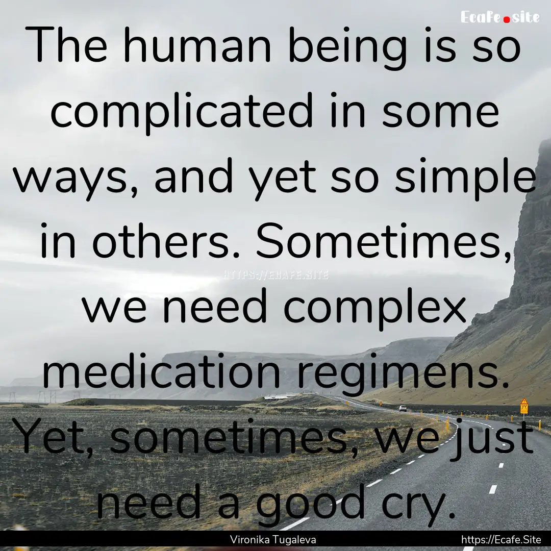 The human being is so complicated in some.... : Quote by Vironika Tugaleva