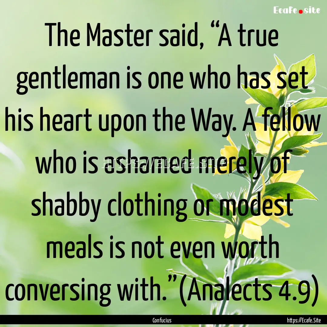 The Master said, “A true gentleman is one.... : Quote by Confucius