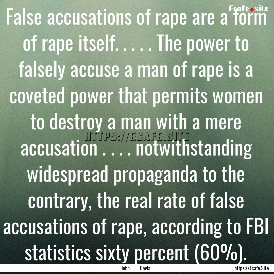 False accusations of rape are a form of rape.... : Quote by John Davis