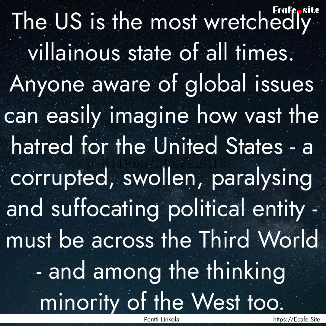 The US is the most wretchedly villainous.... : Quote by Pentti Linkola