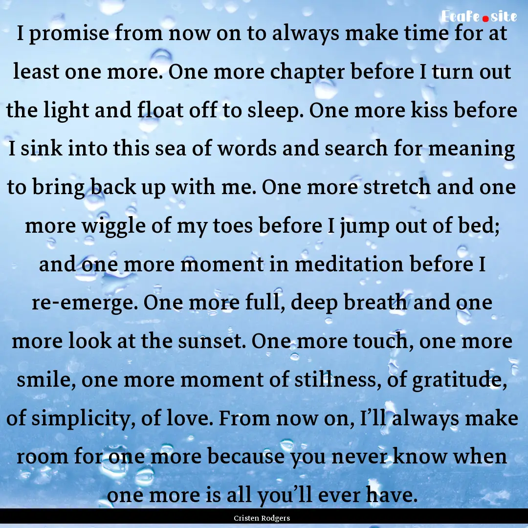 I promise from now on to always make time.... : Quote by Cristen Rodgers