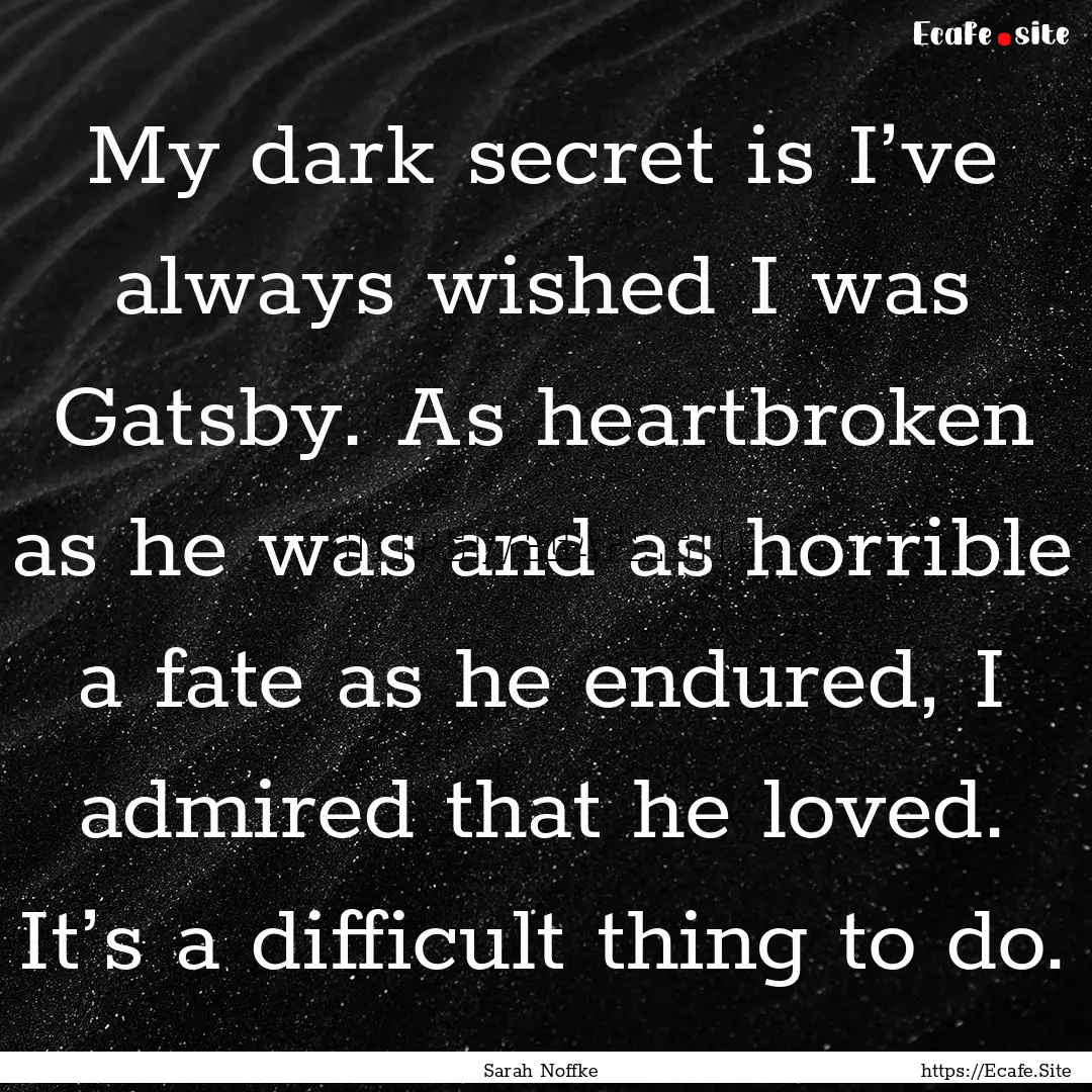 My dark secret is I’ve always wished I.... : Quote by Sarah Noffke