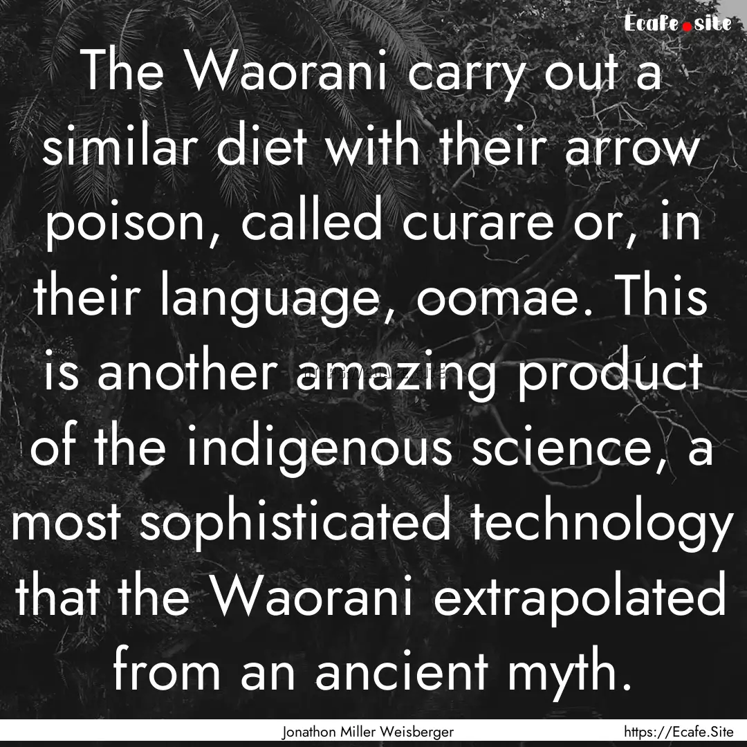 The Waorani carry out a similar diet with.... : Quote by Jonathon Miller Weisberger