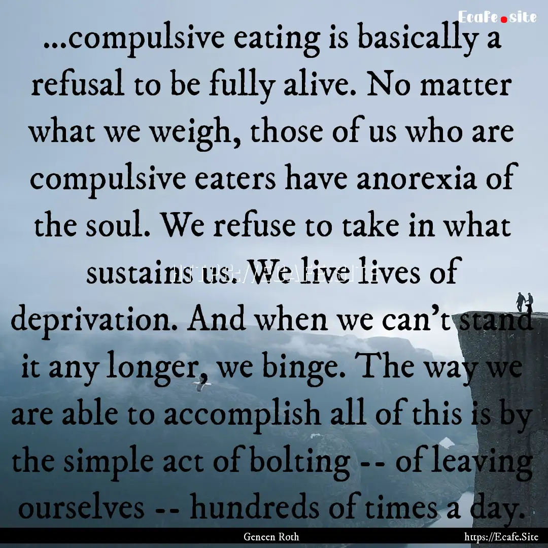 ...compulsive eating is basically a refusal.... : Quote by Geneen Roth