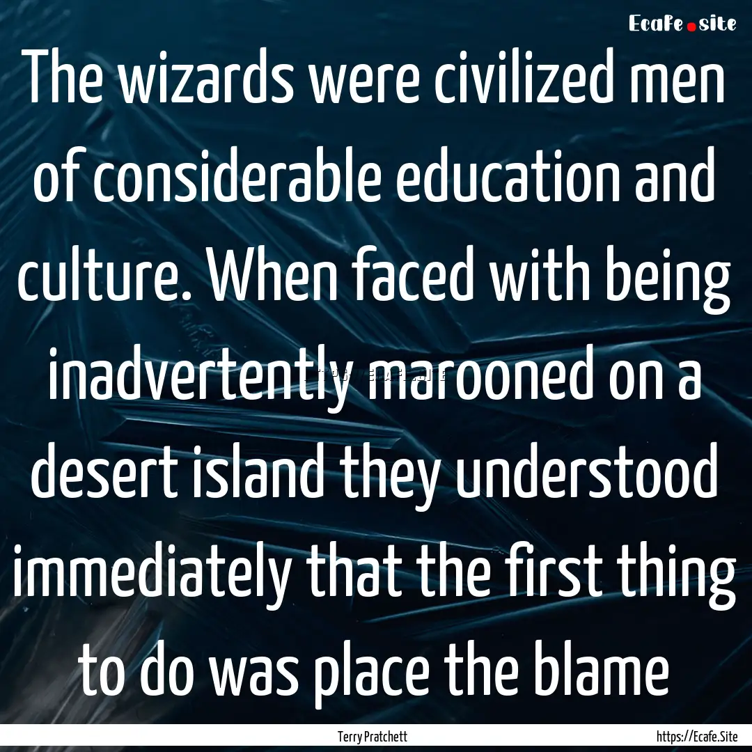 The wizards were civilized men of considerable.... : Quote by Terry Pratchett