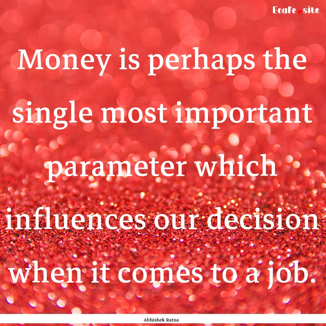 Money is perhaps the single most important.... : Quote by Abhishek Ratna