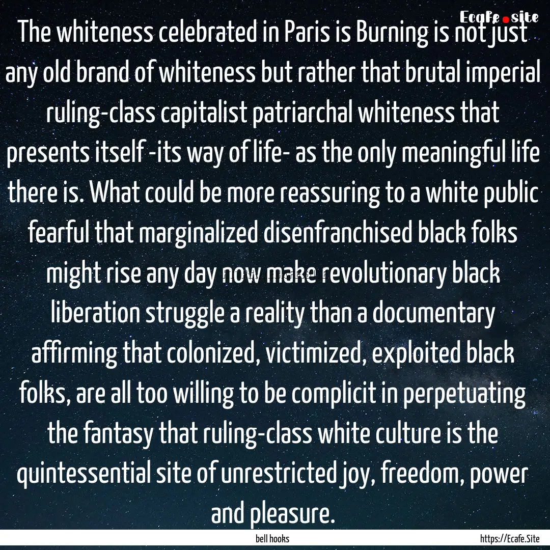 The whiteness celebrated in Paris is Burning.... : Quote by bell hooks