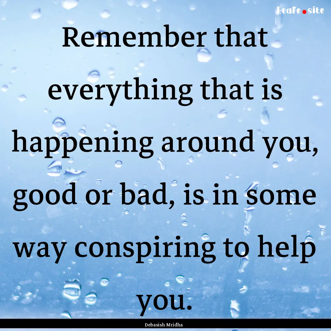 Remember that everything that is happening.... : Quote by Debasish Mridha