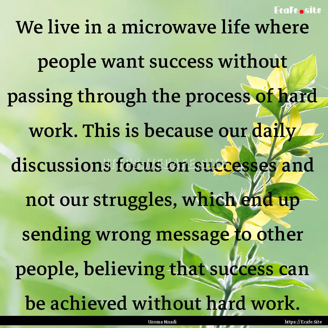 We live in a microwave life where people.... : Quote by Uzoma Nnadi